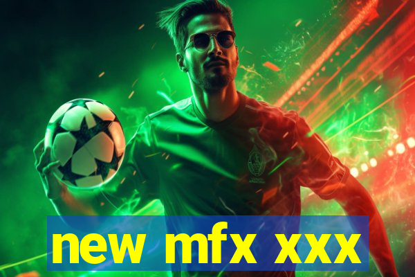 new mfx xxx